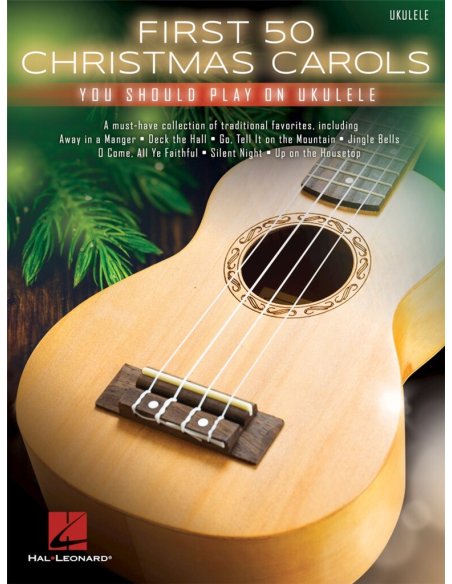 FIRST 50 CHRISTMAS CAROLS FOR UKULELE FIRST 50 CHRISTMAS CAROLS FOR UKULELE