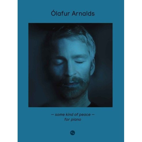 OLAFUR ARNALDS: SOME KIND OF PEACE - FOR PIANO